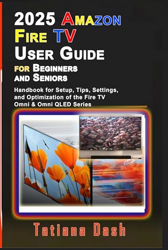 2025 Amazon Fire TV User Guide for Beginners and Seniors: Handbook for Setup, Tips, Settings, and Optimization of the Fire TV Omni & Omni QLED Series (Gadgets simplified guides)