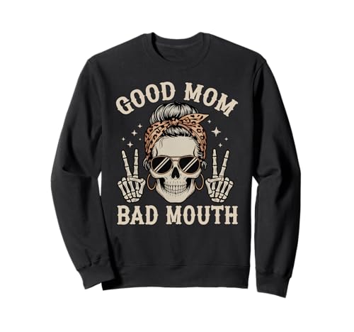 Good Mom Bad Mouth Funny Skeleton Messy Bun Mom Humor Sweatshirt