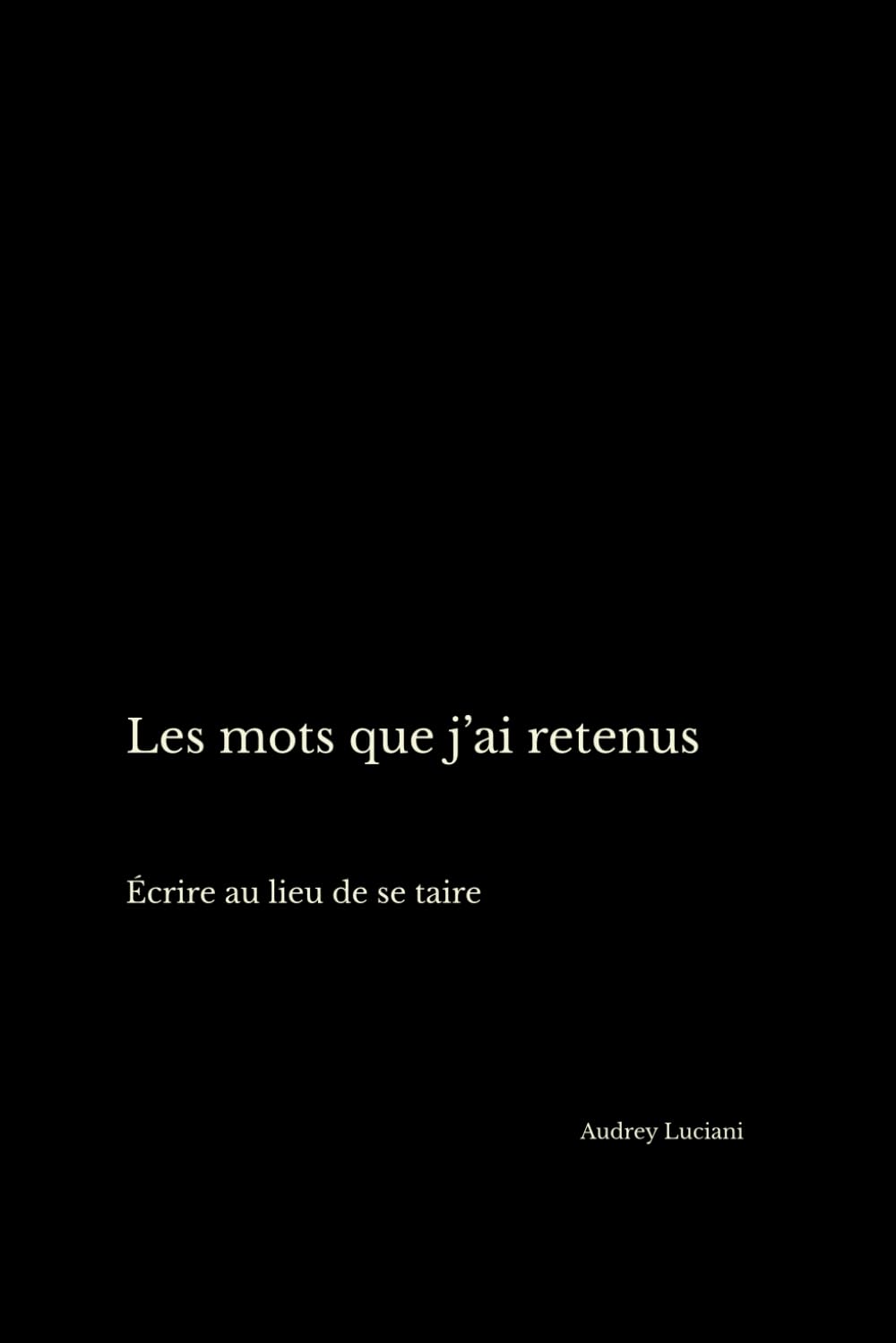 Les mots que j’ai retenus: Écrire au lieu de se taire