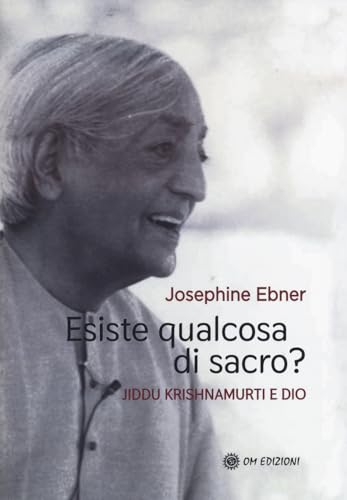 Esiste Qualcosa Di Sacro? Jiddu Krishnamurti E Dio