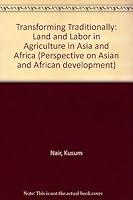 Transforming Traditionally: Land and Labor in Agriculture in Asia and Africa 0913215007 Book Cover