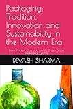 Packaging: Tradition, Innovation and Sustainability in the Modern Era: From Ancient Clay pots to AI _ Driven Smart Packaging Systems