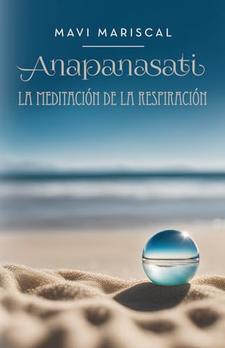 Anapanasati. La meditación de la respiración: Guía para empezar a meditar desde cero
