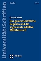 Das Gemeinschaftliche Begehen Und Die Sogenannte Additive Mittaterschaft 3832941746 Book Cover