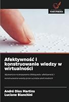 Afektywnosc i konstruowanie wiedzy w wirtualnosci: Wyzwania w rozwiazywaniu Webquestu: afektywnosc i konstruowanie wiedzy przez uczniów szkól srednich (Polish Edition) 6208779413 Book Cover
