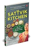 The Sattvik Kitchen: The Art and Science of Healthy Living