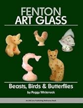 Peggy Whiteneck: Fenton Art Glass : Beasts, Birds & Butterflies (Paperback); 2012 Edition