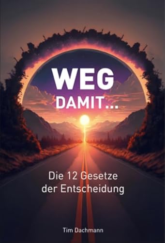 WEG damit... Die 12 Gesetze der Entscheidung