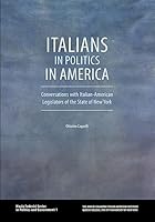 Italians in Politics in America: Conversations with Italian-American Legislators of the State of New York 1939323045 Book Cover