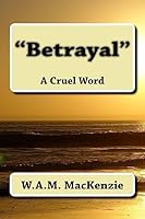 Betrayal: A Cruel Word 1512035300 Book Cover