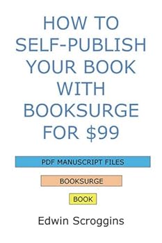 Paperback How to Self-Publish Your Book with BookSurge for $99: A Step-by-Step Guide for Designing & Formatting Your Microsoft Word Book to PDF & POD Press Specifications Book