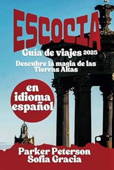 Paperback GUÍA DE VIAJE A ESCOCIA 2025: Descubre la magia de las Tierras Altas (Beyond Boundaries with Parker Peterson) (Spanish Edition) [Spanish] Book