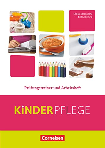 Kinderpflege - Gesundheit und Ökologie / Hauswirtschaft / Säuglingsbetreuung / Sozialpädagogische Theorie und Praxis: Prüfungstrainer und Arbeitsheft