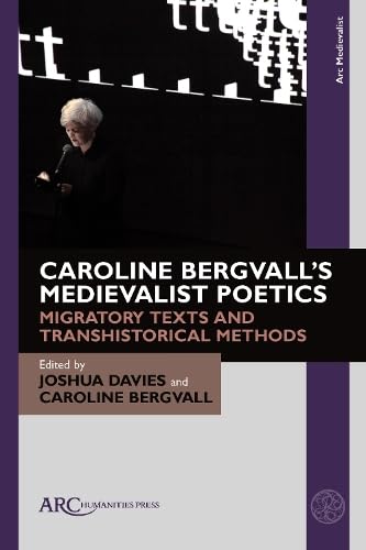 Caroline Bergvall’s Medievalist Poetics: Migratory Texts and Transhistorical Methods (Arc Medievalist)