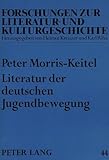 Literatur der deutschen Jugendbewegung: Bürgerliche Ökologiekonzepte zwischen 1900 und 1918: Bürgerliche Ökologiekonzepte zwischen 1900 und 1918. ... zur Literatur- und Kulturgeschichte, Band 44) - Peter Morris-Keitel 