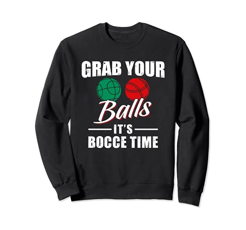 Grab Your Balls It's Bocce Time - Juego de pelotas para jugadores Sudadera