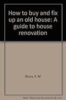 How to buy and fix up an old house: A guide to house renovation B0006WYA8U Book Cover