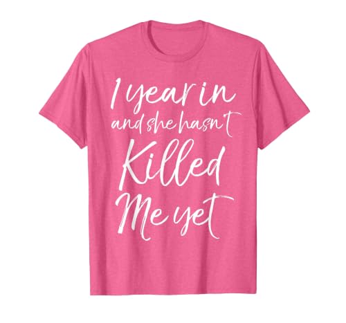 Funny 1st Anniversary 1 Year in and She Hasn't Killed Me Yet T-Shirt, Men, Pink Heather, Large