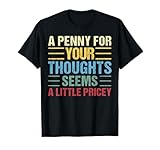 Funny, Penny For Your Thoughts for Men Women Funny Sarcastic T-Shirt