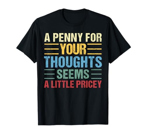 Funny, Penny For Your Thoughts for Men Women Funny Sarcastic T-Shirt