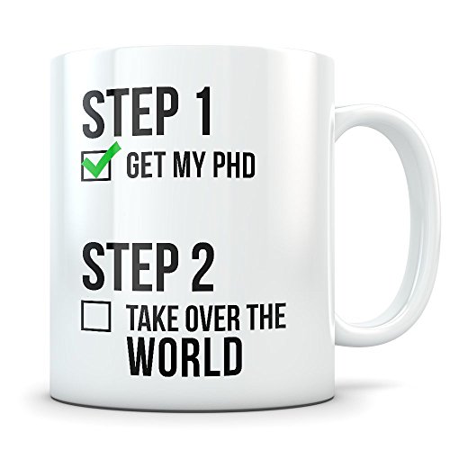 PHD Graduation Gifts - Doctor of Philosophy Graduates - Medical School Coffee Mug for Men and Women Students Class of 2018 - Funny Grad Diploma or Academic Degree Congratulations