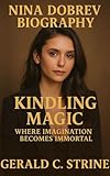 NINA DOBREV: KINDLING MAGIC WHERE IMAGINATION BECOMES IMMORTAL (English Edition)