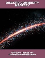 Discord Community Mastery: Effective Tactics For Growth And Monetization B0G4PM3ZTV Book Cover