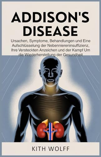 Addison’s Disease: Ursachen, Symptome, Behandlungen und eine Aufschlüsselung der Nebenniereninsuffizienz,