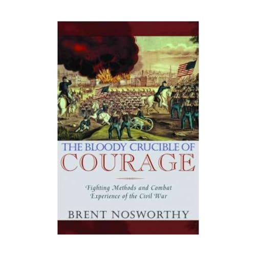 The Bloody Crucible of Courage: Fighting Methods and Combat Experience of the Civil War