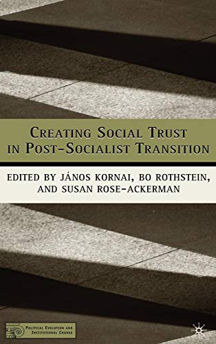 Creating Social Trust in Post-Socialist Transition (Political Evolution and Institutional Change)