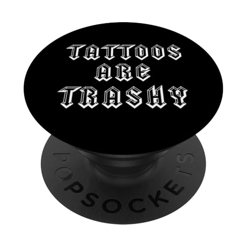 Los tatuajes son basura sarcasmo tatuaje Meme Hombres Mujeres tatuadas PopSockets PopGrip Intercambiable