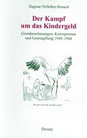 Der Kampf um das Kindergeld: Grundanschauungen, Konzeptionen und Gesetzgebung 1949-1964 3770018915 Book Cover