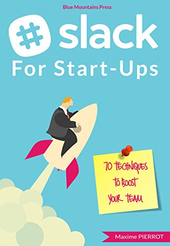 Télécharger Slack for Start-Ups : 70 techniques to boost your team (English Edition) livre En ligne