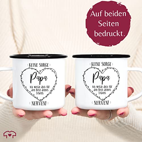 Emaille Tasse Blechtasse - zum - Keine Sorge Papa ich werde dich den Rest deines Lebens nerven I Papa Geschenk Vater Geburtstag I Vatertag I Weihnachten - 300 ml - Weiß Schwarz - vatertagsgeschenk