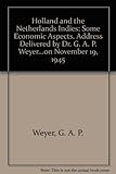  Holland and the Netherlands Indies: Some Economic Aspects. Address Delivered by Dr. G. A. P. Weyer...on November 19, 1945