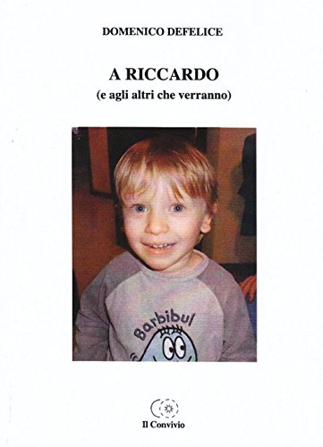 A Riccardo (e agli altri che verranno) A Riccardo (e agli altri che verranno)