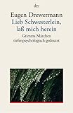 Lieb Schwesterlein, lass mich herein: Grimms Märchen tiefenpsychologisch gedeutet - Eugen Drewermann 
