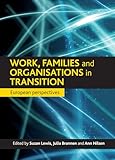 Work, families and organisations in transition: European Perspectives