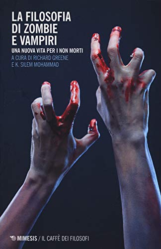 La Filosofia Di Zombie E Vampiri. Una Nuova Vita Per I Non Morti