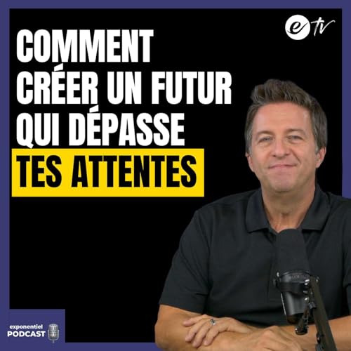 Ep 138: Comment créer un futur qui dépasse tes attentes cover art