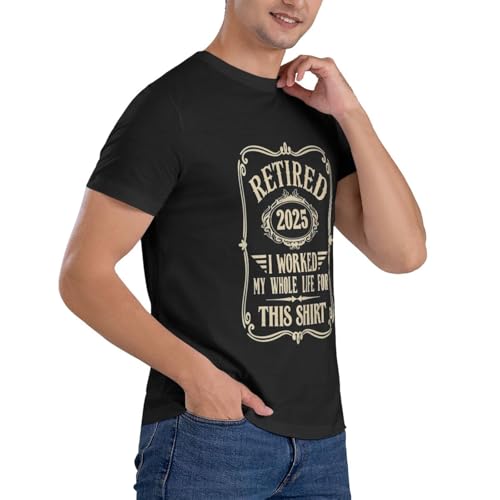Retired 2025 T-Shirt for Men, Classic Print I Worked My Whole Life for This Shirt4