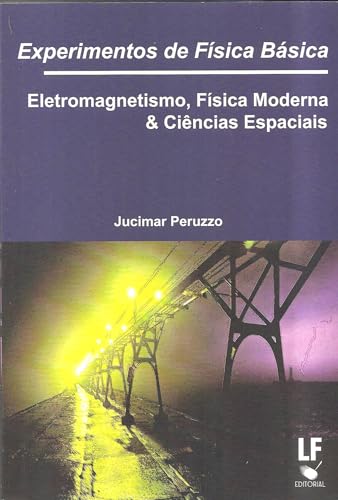 Experimentos de Física Básica: Eletromagnetismo, Física Moderna e Ciências Espaciais: