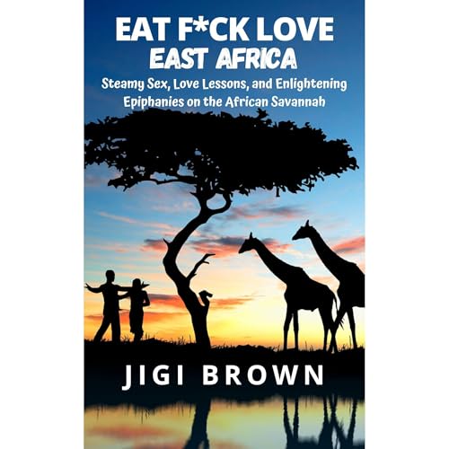 Eat F*ck Love: East Africa (Written by Jigi Brown) episode artwork