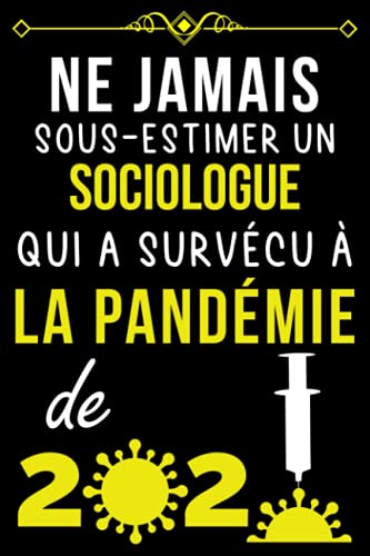 NE JAMAIS SOUS-ESTIMER UN SOCIOLOGUE QUI A SURVÉCU À LA PANDÉMIE DE 2020.: CARNET DE NOTES POUR S NE JAMAIS SOUS-ESTIMER UN SOCIOLOGUE QUI A SURVÉCU À LA PANDÉMIE DE 2020.: CARNET DE NOTES POUR S