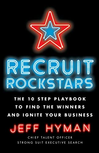 Recruit Rockstars: The 10 Step Playbook to Find the Winners and Ignite Your...