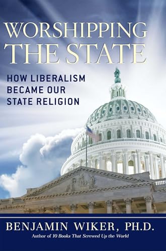 Cover of Worshipping the State: How Liberalism Became Our State Religion