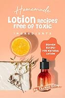 Algopix Similar Product 5 - Homemade Lotion Recipes Free of Toxic
