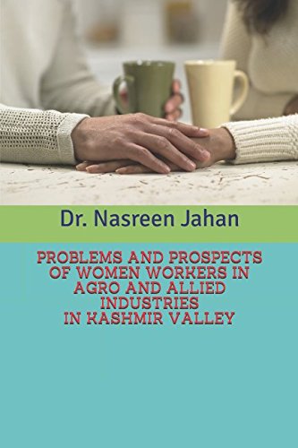 PROBLEMS AND PROSPECTS OF WOMEN WORKERS IN AGRO AND ALLIED INDUSTRIES IN KASHMIR VALLEY