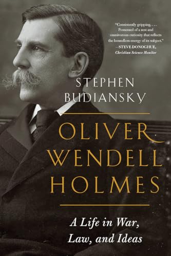 Oliver Wendell Holmes: A Life in War, Law, and Ideas
