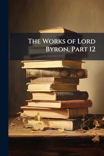 The Works of Lord Byron, Part 12
